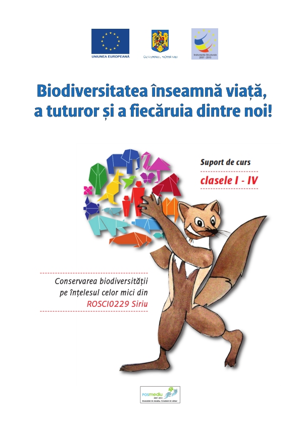 Cover of Biodiversitatea înseamnă viață, a tuturor și a fiecăruia dintre noi! - suport de curs pentru clasele I-IV; conservarea biodiversității pe înțelesul celor mici din situl ROSCI0229 SIRIU